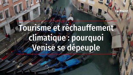 Tourisme et réchauffement climatique : pourquoi Venise se dépeuple