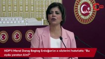 HDP'li Beştaş'tan, Erdoğan'a 'kadın cinayetleri ayıbı' tepkisi: Bu 'ayıbı' yaratan sizsiniz