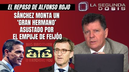 Alfonso Rojo: “Sánchez monta un ‘Gran hermano’, asustado por el empuje de Feijóo”