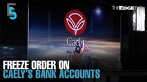 EVENING 5: Caely “not aware of wrongdoing” after freeze order on bank accounts