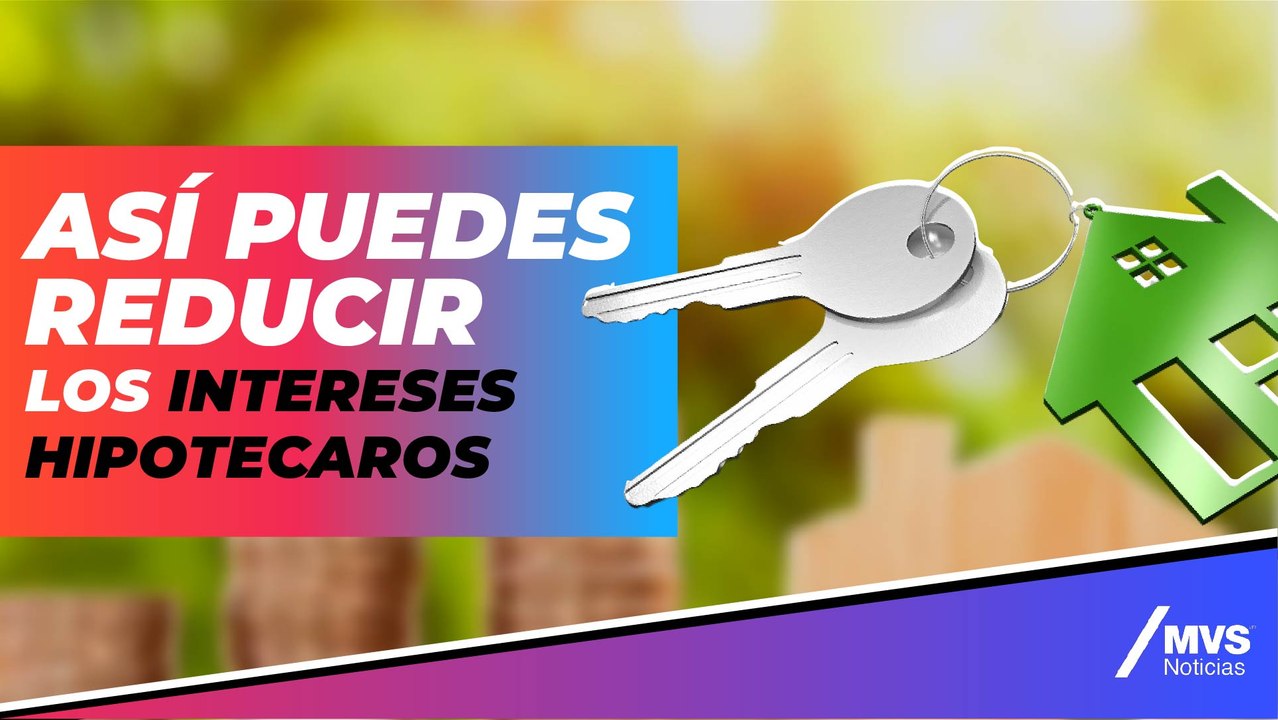 ¿Cómo reducir los intereses hipotecarios?