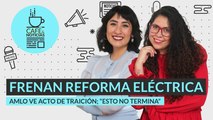 #EnVivo | #CaféYNoticias | Llega al Congreso iniciativa de litio | Así se votó la Reforma Eléctrica