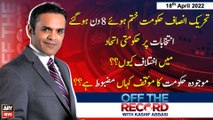 Off The Record | Kashif Abbasi | ARY News | 18th April 2022