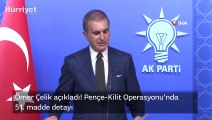 Ömer Çelik açıkladı! Pençe-Kilit Operasyonu'nda 51. madde detayı