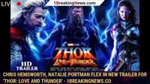 Chris Hemsworth, Natalie Portman flex in new trailer for 'Thor: Love and Thunder' - 1breakingnews.co