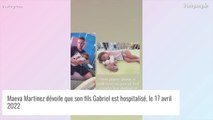 Maeva Martinez : Son fils Gabriel hospitalisé, les médecins démunis face à un imprévu