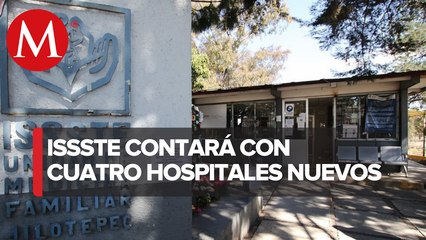 El ISSSTE contará con cuatro nuevos hospitales