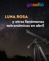 Luna rosa y otros los fenómenos astronómicos que no debes perderte en abril
