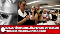 ¡CALDERÓN MAQUILLÓ CIFRAS DE INFECTADOS Y DECESOS POR INFLUENZA A-H1N1!