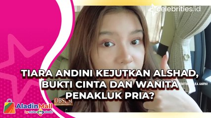 Tiara Andini Kejutkan Alshad, Bukti Cinta dan Wanita Penakluk Pria?