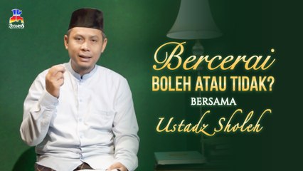 Ustadz Sholeh - Bercerai Boleh Atau Tidak?