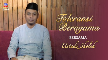 Ustadz Sholeh - Toleransi Beragama