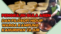 PENGRAJIN GULA AREN KAMPUNG KAHURIPAN TAJUR PURWAKARTA PUNYA KUALITAS TERBAIK DENGAN CARA INI !!