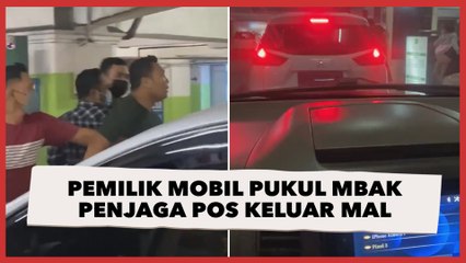 Video Viral Pemilik Mobil Pukul Mbak Penjaga Pos Keluar Mal, Publik: Kelakuan OKB