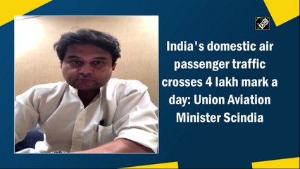 India's domestic air passenger traffic crosses 4 lakh mark a day: Union Aviation Minister Scindia