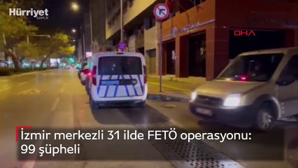 İzmir merkezli 31 ilde FETÖ operasyonu: 99 şüpheli