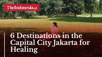 6 Destinations in the Capital City Jakarta for Healing