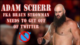 Former WWE star BRAUN STROWMAN (now Adam Scherr) needs to GET OFF TWITTER (embarrassing)