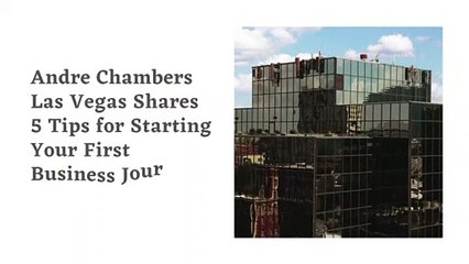 Andre Chambers Las Vegas Shares 5 Tips for Starting Your First Business Journey