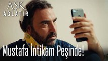 Mustafa intikam peşinde!