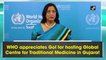 WHO appreciates GoI for hosting Global Centre for Traditional Medicine in Gujarat