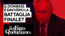 Ucraina, il Donbass è davvero la battaglia finale? Segui la diretta con Peter Gomez