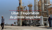 Libye : l'exportation du pétrole suspendue