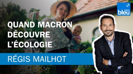 Régis Mailhot : quand Macron découvre l'écologie