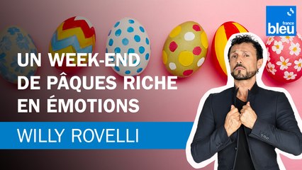 Un week-end de Pâques riche en émotions - Le billet de Willy Rovelli