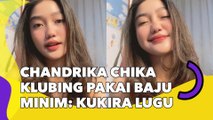 Heboh Chandrika Chika Klubing Pakai Baju Minim: Kukira Lugu, Ternyata Suhu