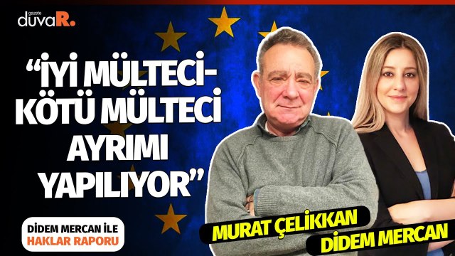 Murat Çelikkan_ İyi mülteci kötü mülteci ayrımı yapılıyor _ Haklar Raporu _ 8 Mart 2022