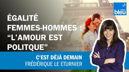 Égalité hommes-femmes : "l'amour est politique"