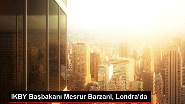 IKBY Başbakanı Mesrur Barzani, Londra'da