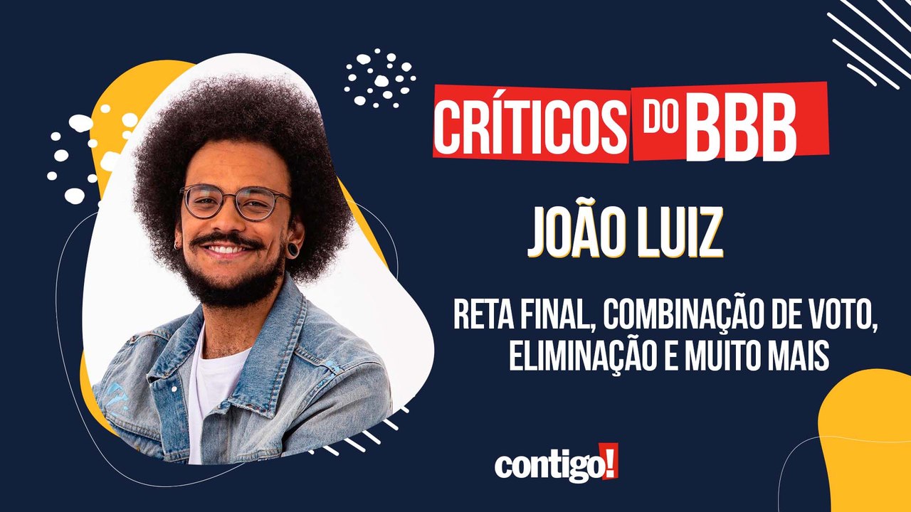 CRÍTICOS DO BBB COM JOÃO LUIZ: RETA FINAL, COMBINAÇÃO DE VOTO, ELIMINAÇÃO E MUITO MAIS