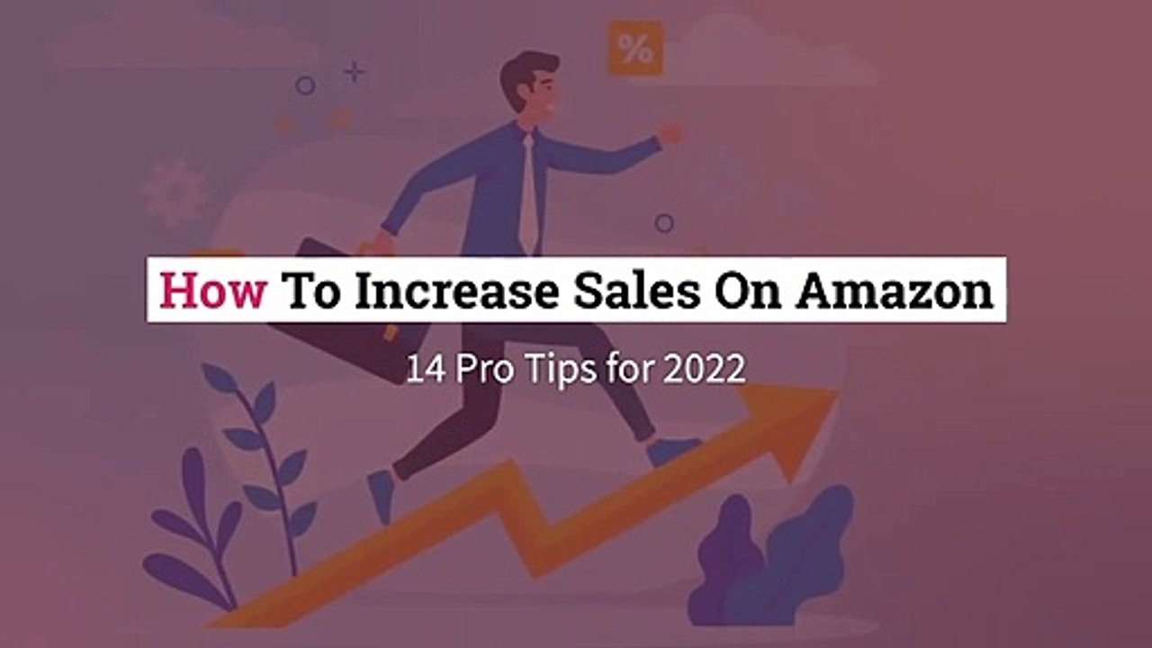 HOW TO INCREASE SALES ON AMAZON – 14 PRO TIPS FOR 2022