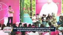 Pangulong Duterte, muling nanawagan sa mga kandidato na limitahan ang bilang ng mga bodyguards na may dalang armas