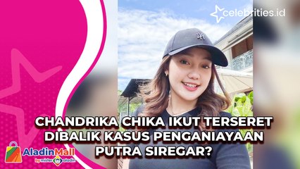 Chandrika Chika Ikut Terseret Dibalik Kasus Penganiayaan Putra Siregar