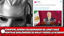 ¡Vampipe, ahora colaborador de Loret hace montaje burlándose de AMLO y las redes lo acaban!