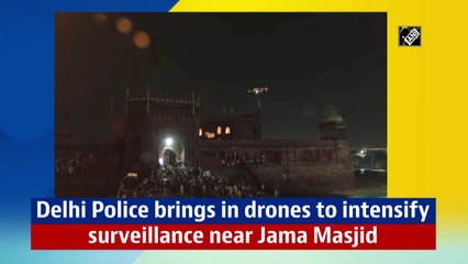 Delhi Police brings in drones to intensify surveillance near Jama Masjid
