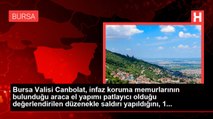 Bursa Valisi Canbolat, infaz koruma memurlarının bulunduğu araca el yapımı patlayıcı olduğu değerlendirilen düzenekle saldırı yapıldığını, 1...