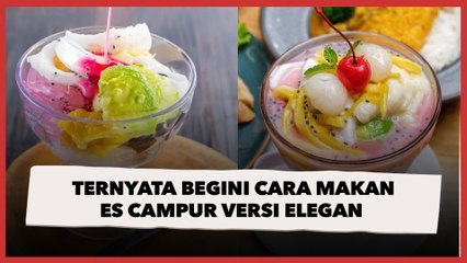 Jangan Asal Seruput, Ternyata Begini Cara Makan Es Campur Versi Elegan