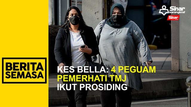 Kes Bella: 4 peguam pemerhati TMJ ikut prosiding