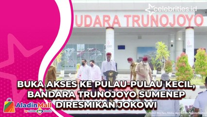 Buka Akses ke Pulau-pulau Kecil, Bandara Trunojoyo Sumenep Diresmikan Jokowi