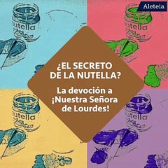 ¿Qué tiene que ver la nutella con la Virgen de Lourdes?