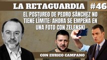 La Retaguardia #46: El postureo de Pedro Sánchez no tiene límite: Ahora se empeña en una foto con Zelenski