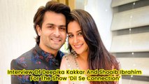 Interview Of Deepika Kakkar And Shoaib Ibrahim For The Show ‘Dil Se Connection’