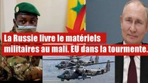 la Russie livre le matériels militaires au mali. EU dans la tourmente.