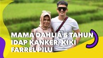 Mama Dahlia 5 Tahun Idap Kanker, Kiki Farrel Pilu: Mama Cuma Bisa Makan Lewat Infus