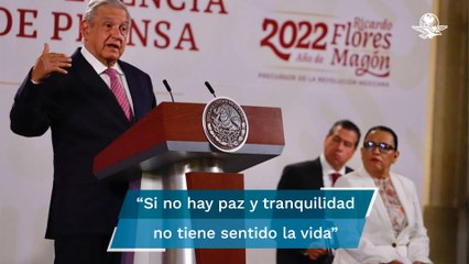 AMLO resalta avances en seguridad; "si no hay paz no tiene sentido la vida", dice