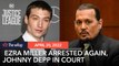 Entertainment wRap: Ezra Miller arrested again, Johnny Depp in court